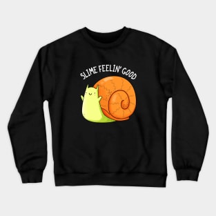 Slime Feeling Good Cute Snail Pun Crewneck Sweatshirt